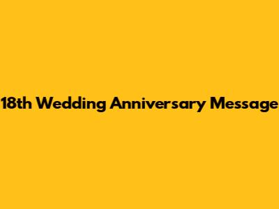 18th Wedding Anniversary Message