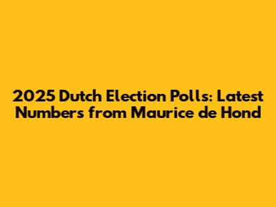 2025 Dutch Election Polls: Latest Numbers from Maurice de Hond