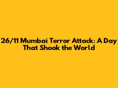 26/11 Mumbai Terror Attack: A Day That Shook the World