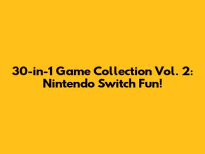 30-in-1 Game Collection Vol. 2: Nintendo Switch Fun!