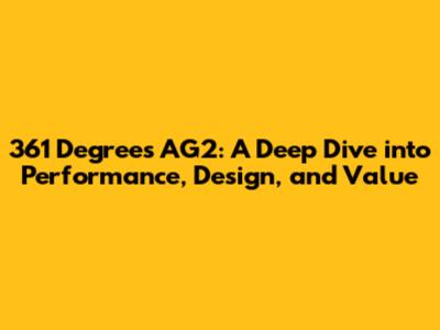 361 Degrees AG2: A Deep Dive into Performance, Design, and Value