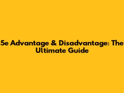 5e Advantage & Disadvantage: The Ultimate Guide
