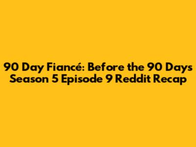 90 Day Fiancé: Before the 90 Days Season 5 Episode 9 Reddit Recap