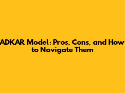 ADKAR Model: Pros, Cons, and How to Navigate Them
