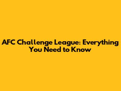 AFC Challenge League: Everything You Need to Know