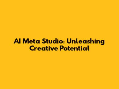 AI Meta Studio: Unleashing Creative Potential