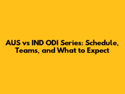 AUS vs IND ODI Series: Schedule, Teams, and What to Expect