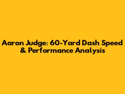 Aaron Judge: 60-Yard Dash Speed & Performance Analysis