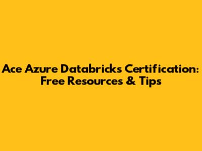 Ace Azure Databricks Certification: Free Resources & Tips