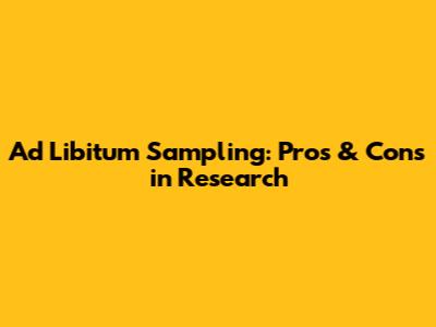 Ad Libitum Sampling: Pros & Cons in Research