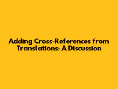 Adding Cross-References from Translations: A Discussion