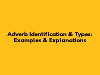 Adverb Identification & Types: Examples & Explanations