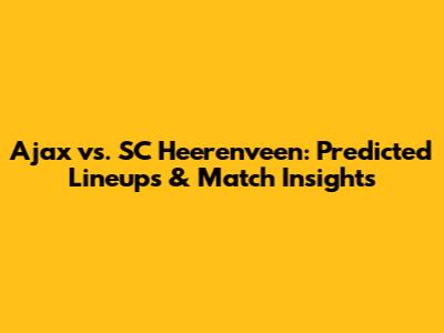 Ajax vs. SC Heerenveen: Predicted Lineups & Match Insights