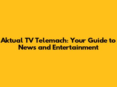 Aktual TV Telemach: Your Guide to News and Entertainment