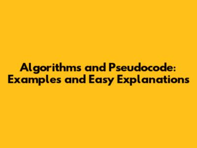 Algorithms and Pseudocode: Examples and Easy Explanations