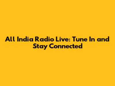 All India Radio Live: Tune In and Stay Connected