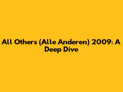 All Others (Alle Anderen) 2009: A Deep Dive