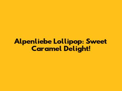 Alpenliebe Lollipop: Sweet Caramel Delight!