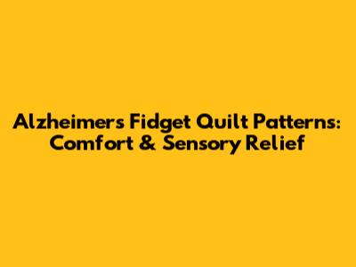 Alzheimer's Fidget Quilt Patterns: Comfort & Sensory Relief
