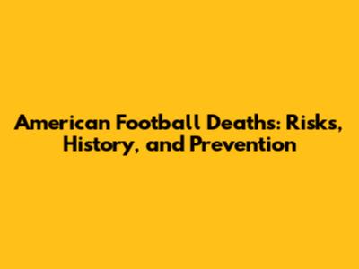 American Football Deaths: Risks, History, and Prevention