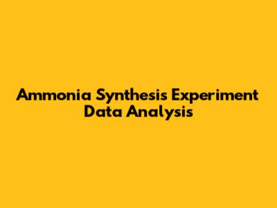 Ammonia Synthesis Experiment Data Analysis