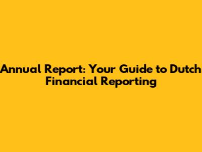Annual Report: Your Guide to Dutch Financial Reporting