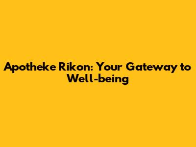 Apotheke Rikon: Your Gateway to Well-being