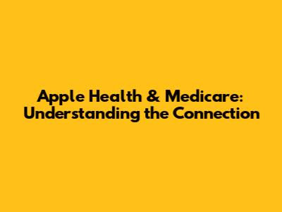 Apple Health & Medicare: Understanding the Connection