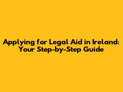 Applying for Legal Aid in Ireland: Your Step-by-Step Guide