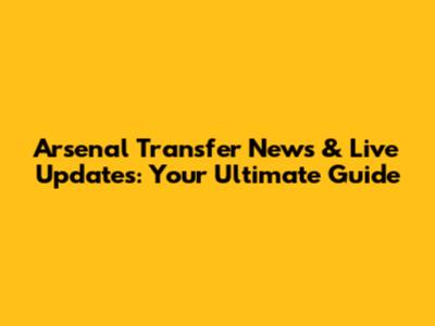 Arsenal Transfer News & Live Updates: Your Ultimate Guide