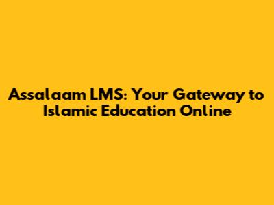 Assalaam LMS: Your Gateway to Islamic Education Online