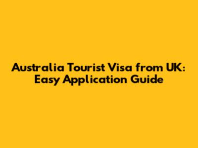 Australia Tourist Visa from UK: Easy Application Guide