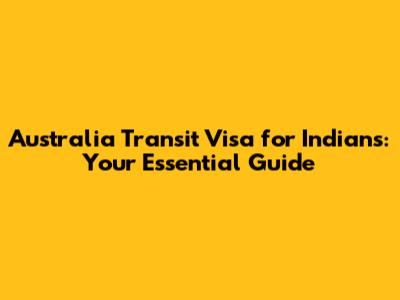 Australia Transit Visa for Indians: Your Essential Guide