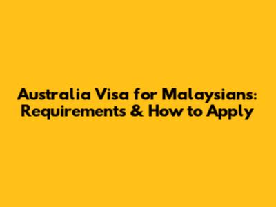 Australia Visa for Malaysians: Requirements & How to Apply