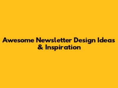 Awesome Newsletter Design Ideas & Inspiration