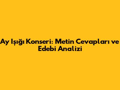Ay Işığı Konseri: Metin Cevapları ve Edebi Analizi