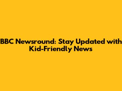BBC Newsround: Stay Updated with Kid-Friendly News