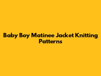 Baby Boy Matinee Jacket Knitting Patterns
