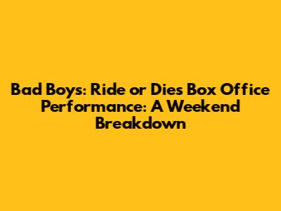 Bad Boys: Ride or Die's Box Office Performance: A Weekend Breakdown