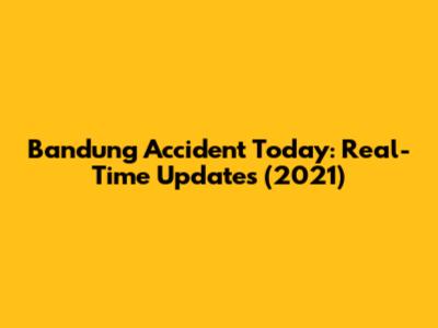 Bandung Accident Today: Real-Time Updates (2021)