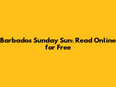 Barbados Sunday Sun: Read Online for Free