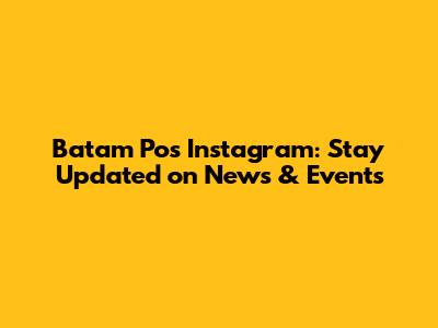 Batam Pos Instagram: Stay Updated on News & Events
