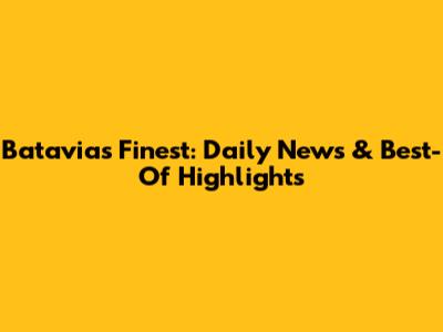 Batavia's Finest: Daily News & Best-Of Highlights