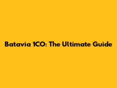 Batavia 1CO: The Ultimate Guide