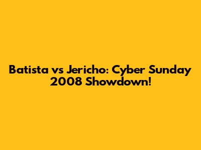 Batista vs Jericho: Cyber Sunday 2008 Showdown!