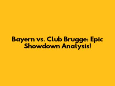 Bayern vs. Club Brugge: Epic Showdown Analysis!