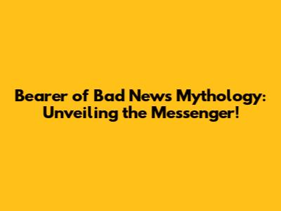 Bearer of Bad News Mythology: Unveiling the Messenger!