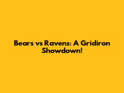 Bears vs Ravens: A Gridiron Showdown!