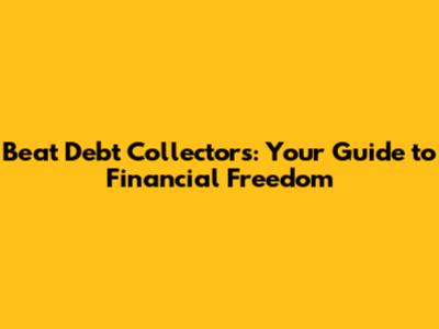 Beat Debt Collectors: Your Guide to Financial Freedom