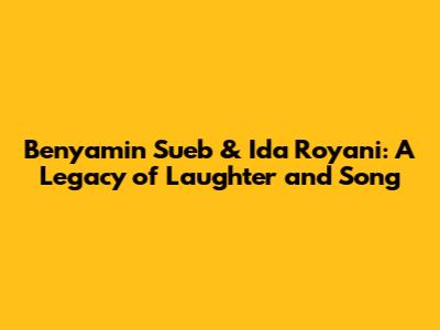 Benyamin Sueb & Ida Royani: A Legacy of Laughter and Song